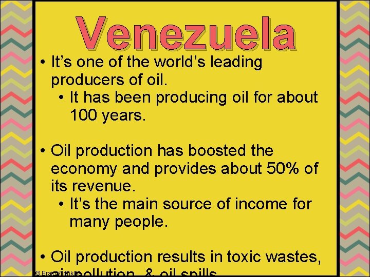 Venezuela • It’s one of the world’s leading producers of oil. • It has