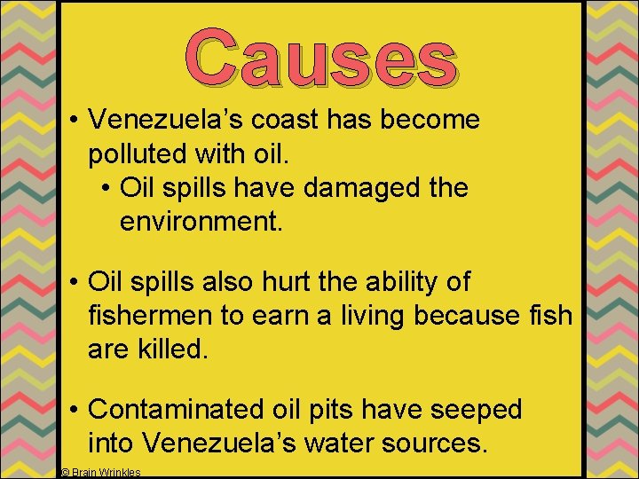 Causes • Venezuela’s coast has become polluted with oil. • Oil spills have damaged