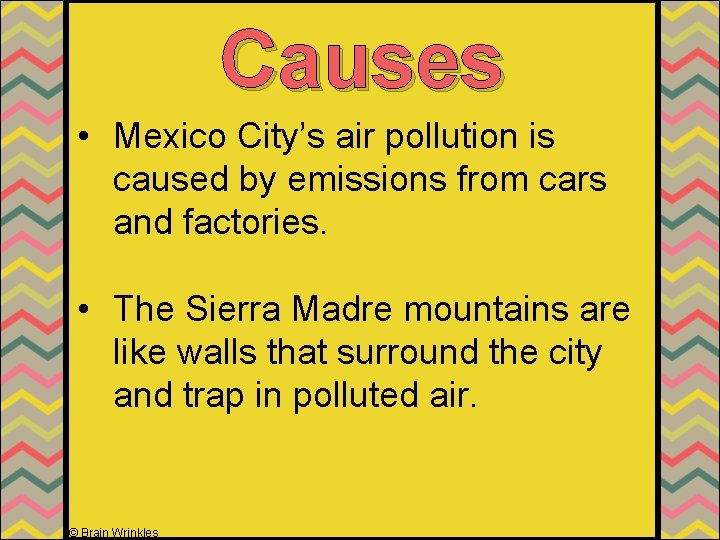 Causes • Mexico City’s air pollution is caused by emissions from cars and factories.