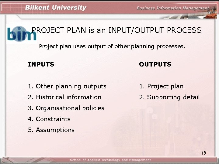 PROJECT PLAN is an INPUT/OUTPUT PROCESS Project plan uses output of other planning processes.