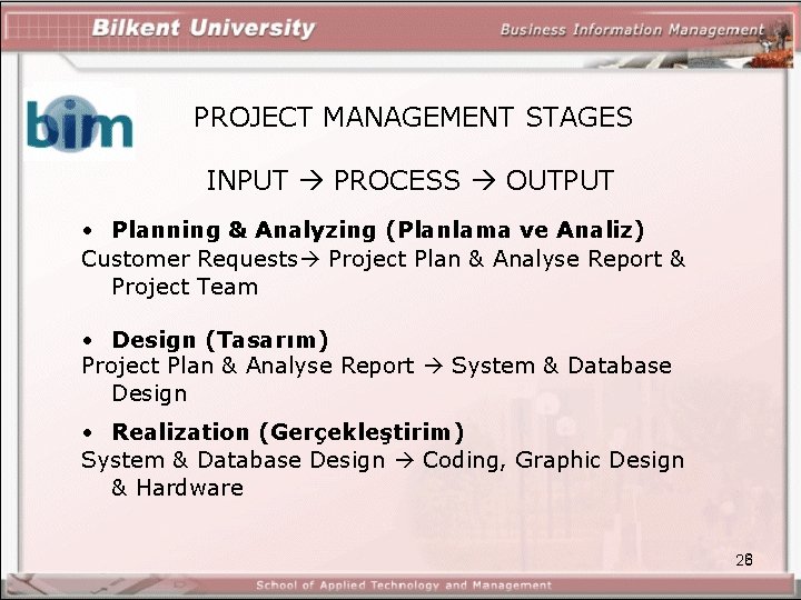PROJECT MANAGEMENT STAGES INPUT PROCESS OUTPUT • Planning & Analyzing (Planlama ve Analiz) Customer