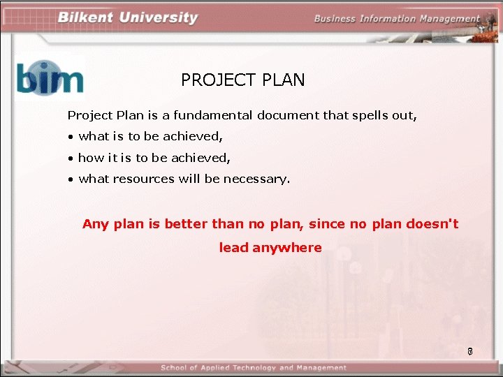 PROJECT PLAN Project Plan is a fundamental document that spells out, • what is