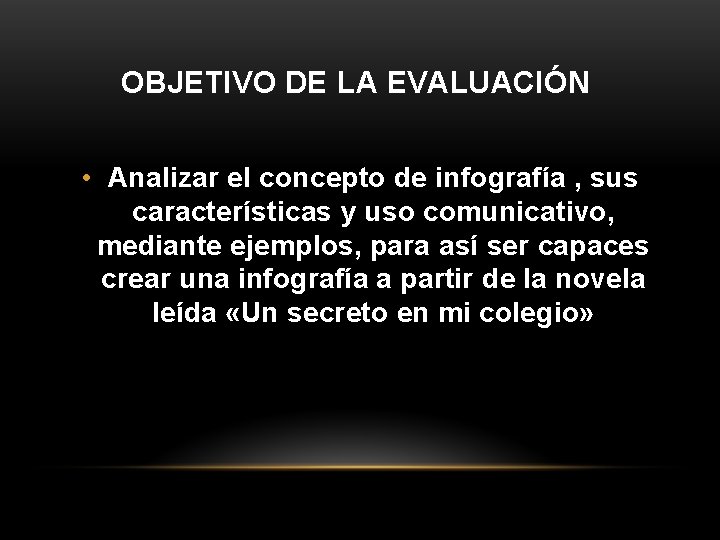 OBJETIVO DE LA EVALUACIÓN • Analizar el concepto de infografía , sus características y