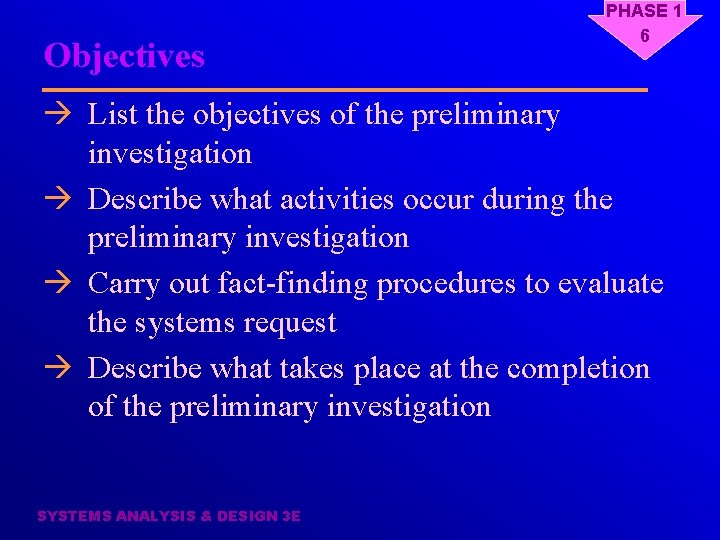 Objectives PHASE 1 6 à List the objectives of the preliminary investigation à Describe