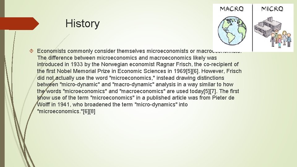 History Economists commonly consider themselves microeconomists or macroeconomists. The difference between microeconomics and macroeconomics