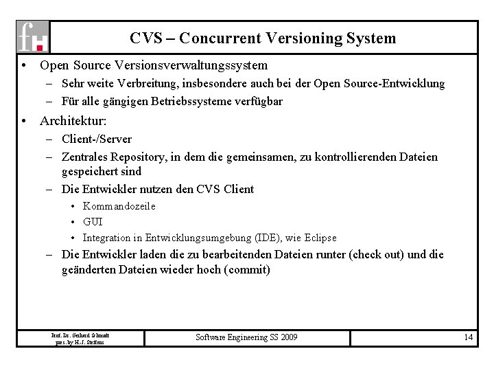 CVS – Concurrent Versioning System • Open Source Versionsverwaltungssystem – Sehr weite Verbreitung, insbesondere