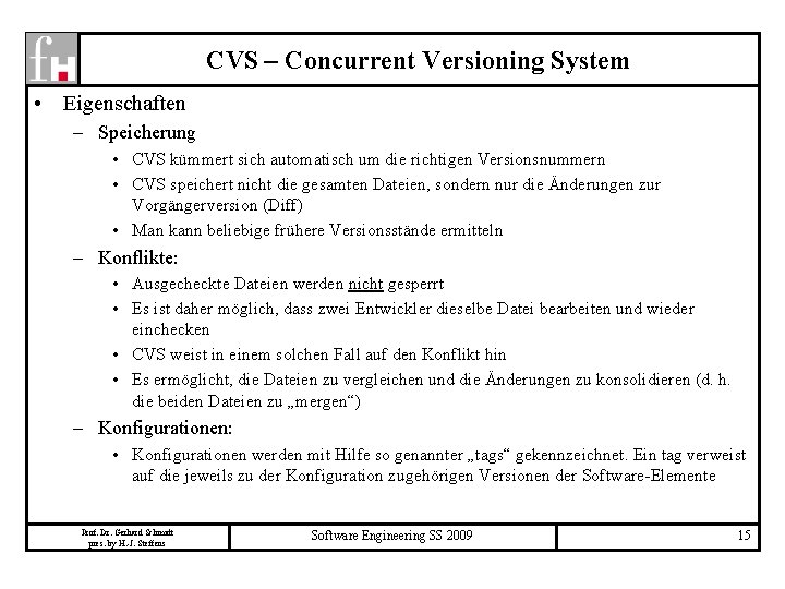 CVS – Concurrent Versioning System • Eigenschaften – Speicherung • CVS kümmert sich automatisch