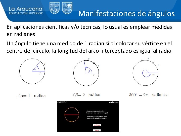 Manifestaciones de ángulos En aplicaciones científicas y/o técnicas, lo usual es emplear medidas en