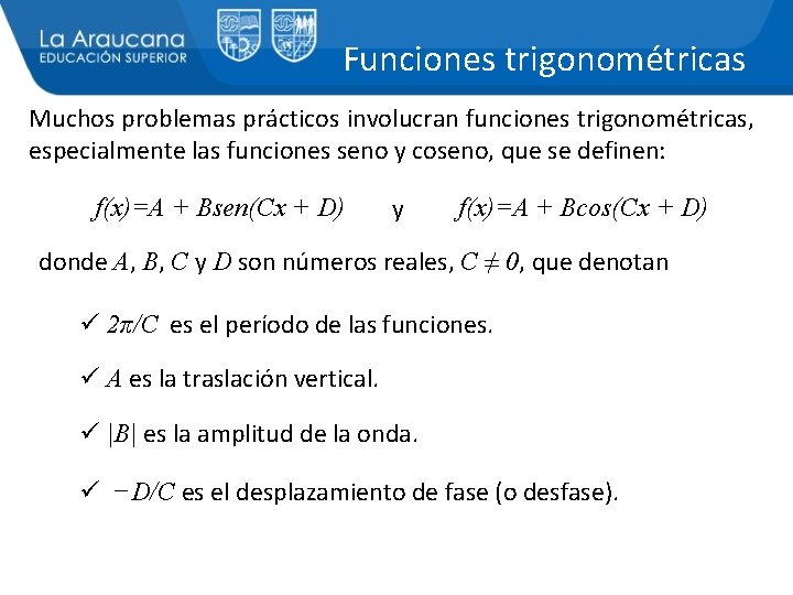 Funciones trigonométricas Muchos problemas prácticos involucran funciones trigonométricas, especialmente las funciones seno y coseno,