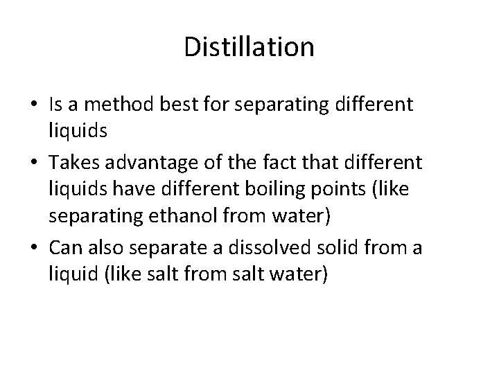 Distillation • Is a method best for separating different liquids • Takes advantage of Distillation • Is a method best for separating different liquids • Takes advantage of