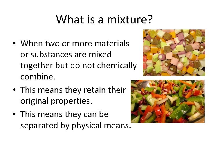 What is a mixture? • When two or more materials or substances are mixed What is a mixture? • When two or more materials or substances are mixed