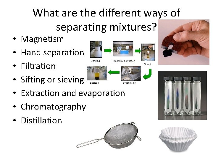 • • What are the different ways of separating mixtures? Magnetism Hand separation • • What are the different ways of separating mixtures? Magnetism Hand separation
