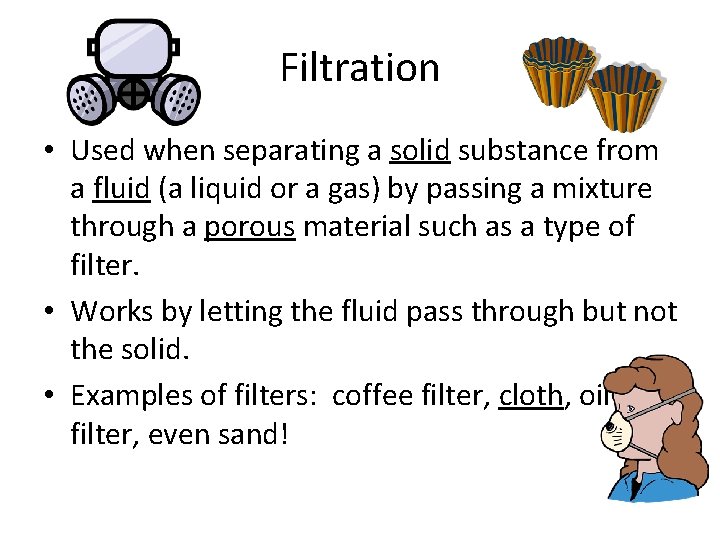 Filtration • Used when separating a solid substance from a fluid (a liquid or Filtration • Used when separating a solid substance from a fluid (a liquid or