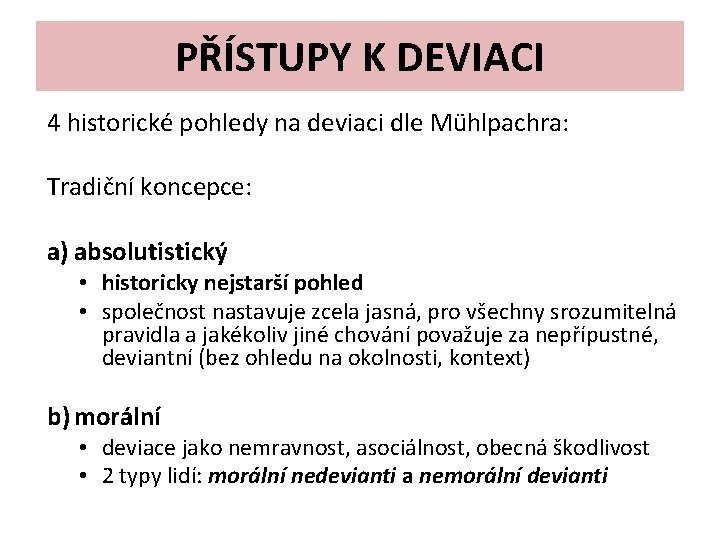 PŘÍSTUPY K DEVIACI 4 historické pohledy na deviaci dle Mühlpachra: Tradiční koncepce: a) absolutistický