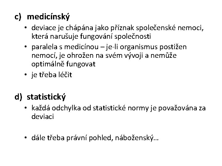 c) medicínský • deviace je chápána jako příznak společenské nemoci, která narušuje fungování společnosti