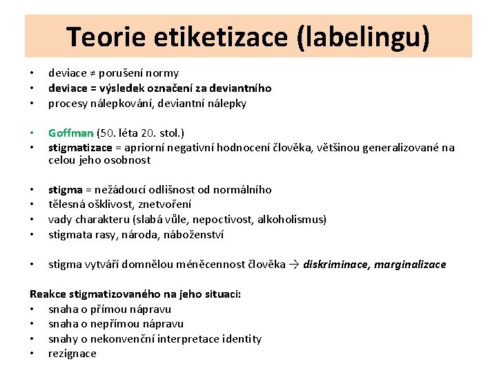 Teorie etiketizace (labelingu) • • • deviace ≠ porušení normy deviace = výsledek označení