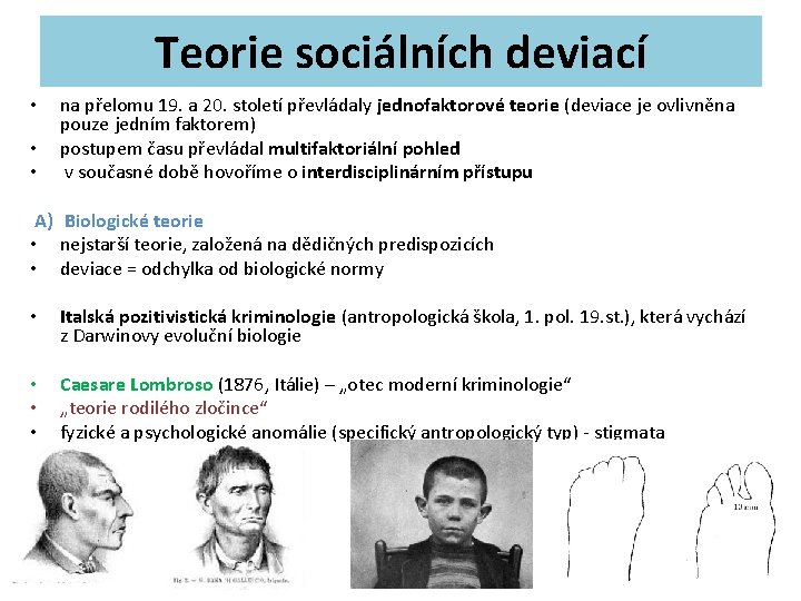 Teorie sociálních deviací • • • na přelomu 19. a 20. století převládaly jednofaktorové