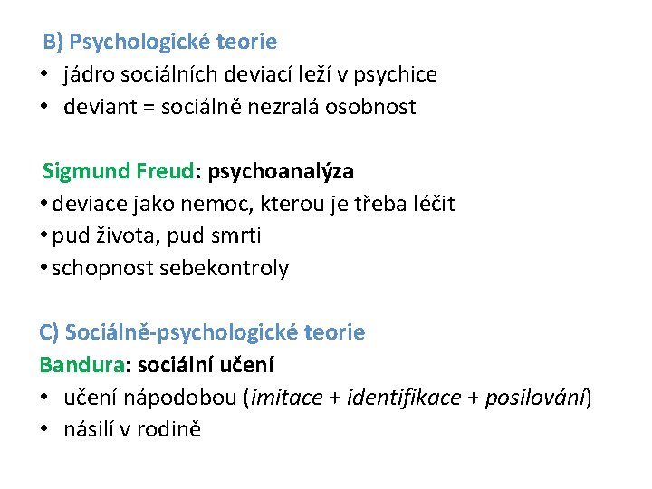 B) Psychologické teorie • jádro sociálních deviací leží v psychice • deviant = sociálně