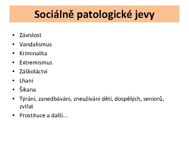 Sociálně patologické jevy Závislost Vandalismus Kriminalita Extremismus Záškoláctví Lhaní Šikana Týrání, zanedbávání, zneužívání dětí,