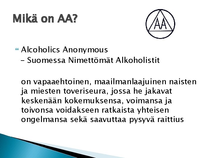 Mikä on AA? Alcoholics Anonymous - Suomessa Nimettömät Alkoholistit on vapaaehtoinen, maailmanlaajuinen naisten ja
