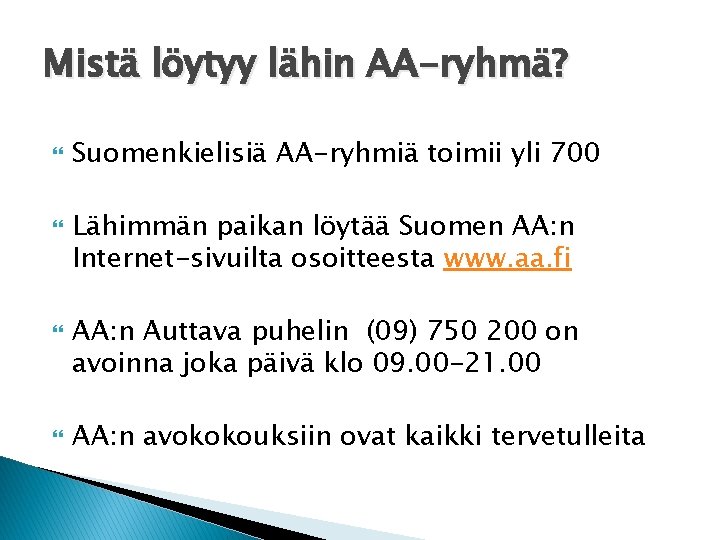 Mistä löytyy lähin AA-ryhmä? Suomenkielisiä AA-ryhmiä toimii yli 700 Lähimmän paikan löytää Suomen AA: