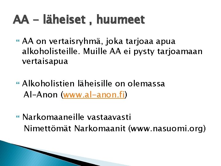 AA - läheiset , huumeet AA on vertaisryhmä, joka tarjoaa apua alkoholisteille. Muille AA