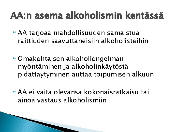 AA: n asema alkoholismin kentässä AA tarjoaa mahdollisuuden samaistua raittiuden saavuttaneisiin alkoholisteihin Omakohtaisen alkoholiongelman