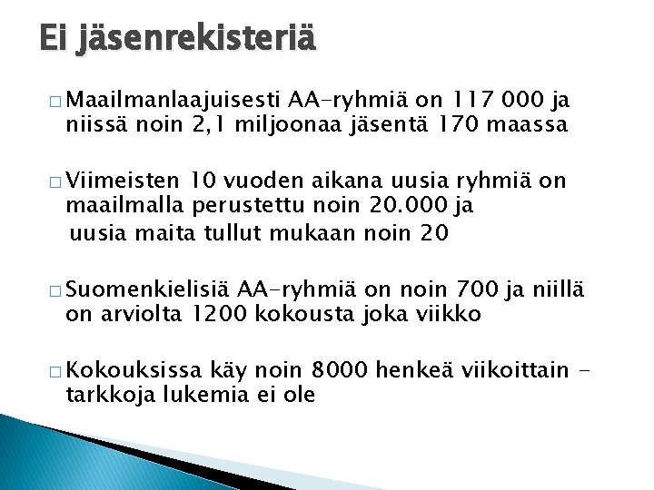 Ei jäsenrekisteriä � Maailmanlaajuisesti AA-ryhmiä on 117 000 ja niissä noin 2, 1 miljoonaa