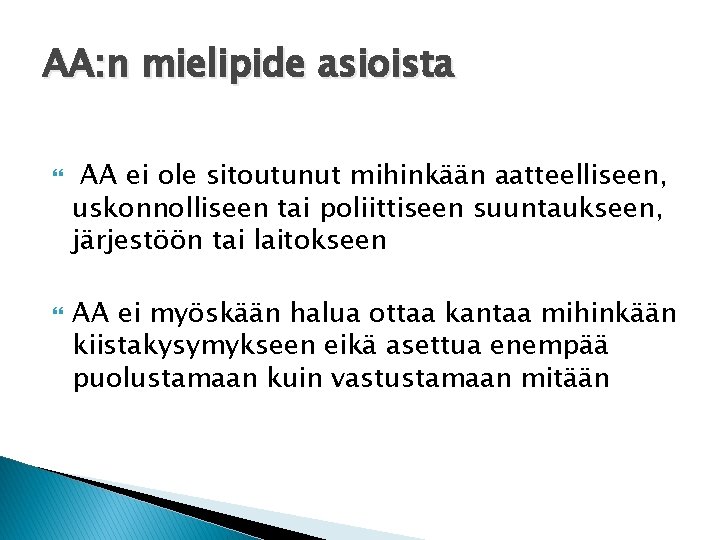 AA: n mielipide asioista AA ei ole sitoutunut mihinkään aatteelliseen, uskonnolliseen tai poliittiseen suuntaukseen,