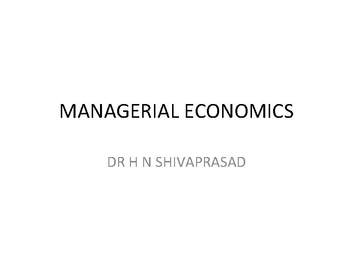 MANAGERIAL ECONOMICS DR H N SHIVAPRASAD 