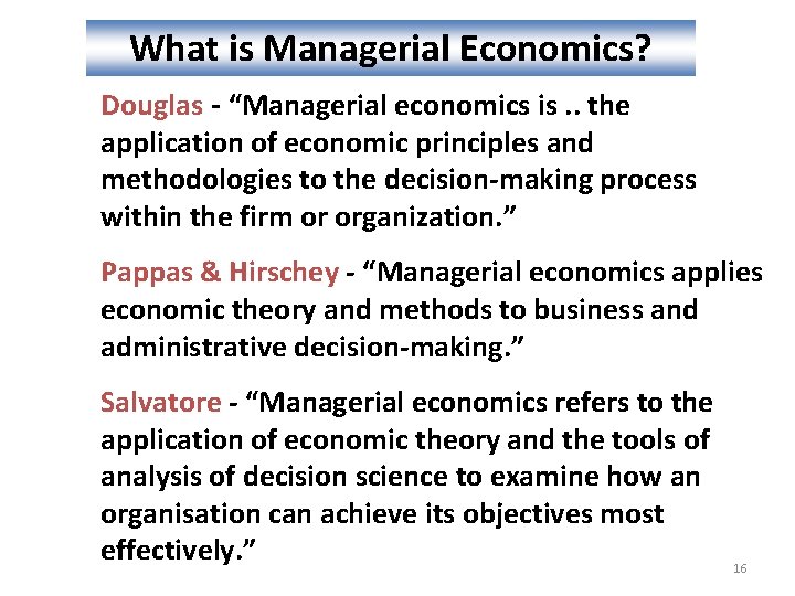 What is Managerial Economics? Douglas - “Managerial economics is. . the application of economic