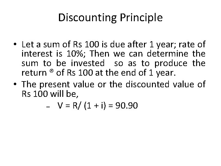 Discounting Principle • Let a sum of Rs 100 is due after 1 year;