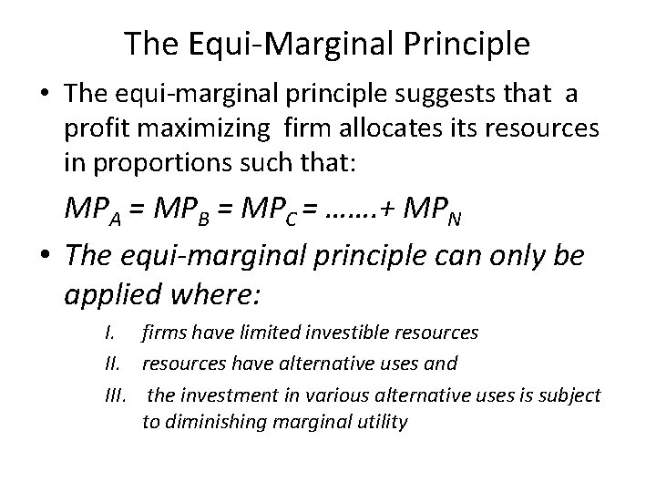 The Equi-Marginal Principle • The equi-marginal principle suggests that a profit maximizing firm allocates