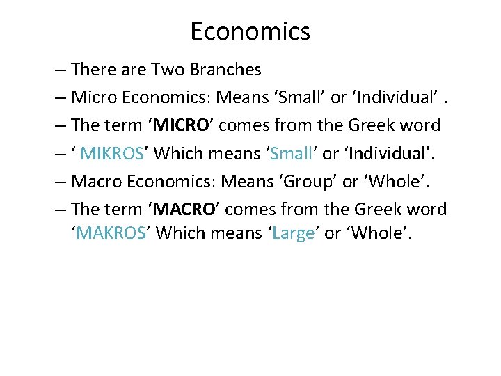 Economics – There are Two Branches – Micro Economics: Means ‘Small’ or ‘Individual’. –