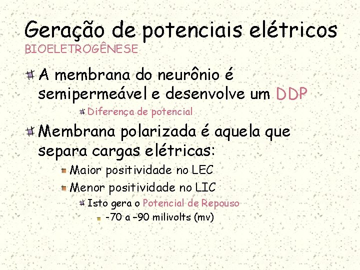 Geração de potenciais elétricos BIOELETROGÊNESE A membrana do neurônio é semipermeável e desenvolve um