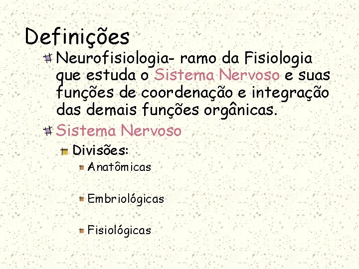 Definições Neurofisiologia- ramo da Fisiologia que estuda o Sistema Nervoso e suas funções de