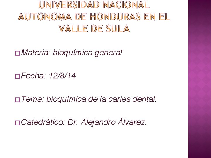 � Materia: bioquímica general � Fecha: 12/8/14 � Tema: bioquímica de la caries dental.