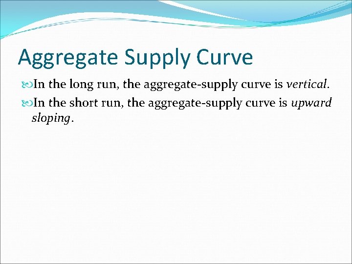 Aggregate Supply Curve In the long run, the aggregate-supply curve is vertical. In the