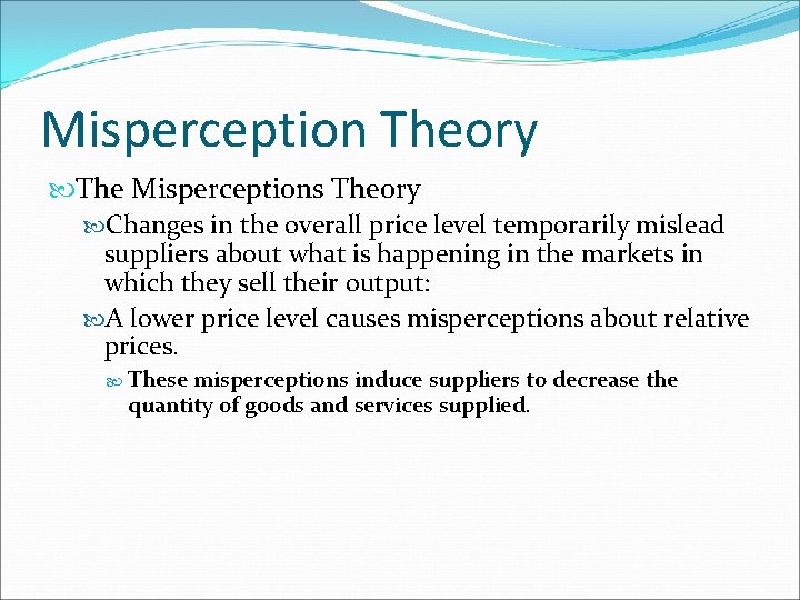 Misperception Theory The Misperceptions Theory Changes in the overall price level temporarily mislead suppliers