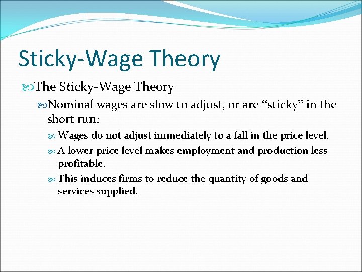 Sticky-Wage Theory The Sticky-Wage Theory Nominal wages are slow to adjust, or are “sticky”