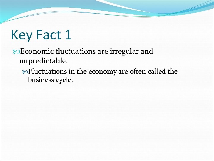 Key Fact 1 Economic fluctuations are irregular and unpredictable. Fluctuations in the economy are