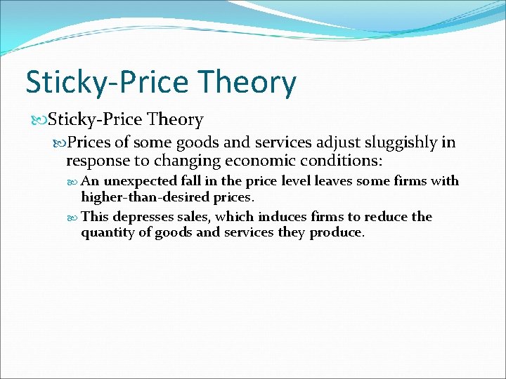 Sticky-Price Theory Prices of some goods and services adjust sluggishly in response to changing