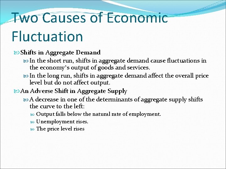 Two Causes of Economic Fluctuation Shifts in Aggregate Demand In the short run, shifts