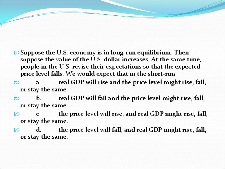  Suppose the U. S. economy is in long-run equilibrium. Then suppose the value