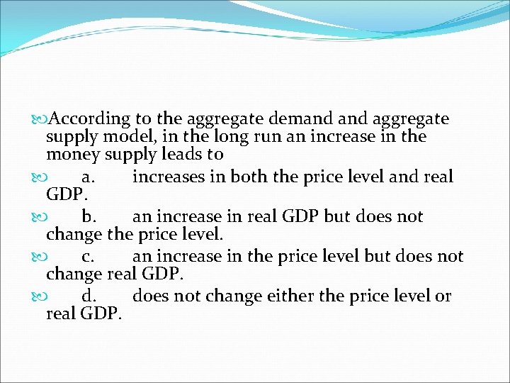  According to the aggregate demand aggregate supply model, in the long run an