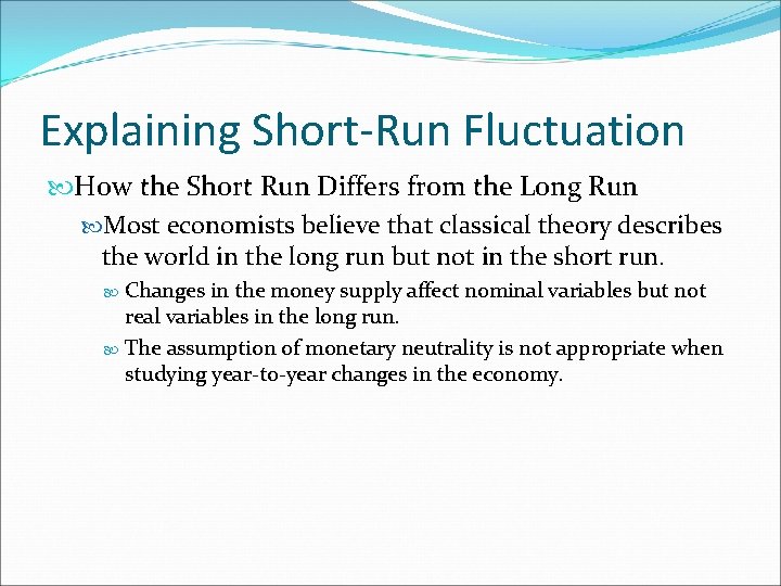 Explaining Short-Run Fluctuation How the Short Run Differs from the Long Run Most economists