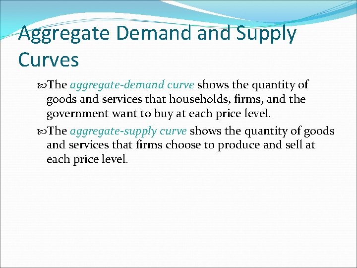 Aggregate Demand Supply Curves The aggregate-demand curve shows the quantity of goods and services