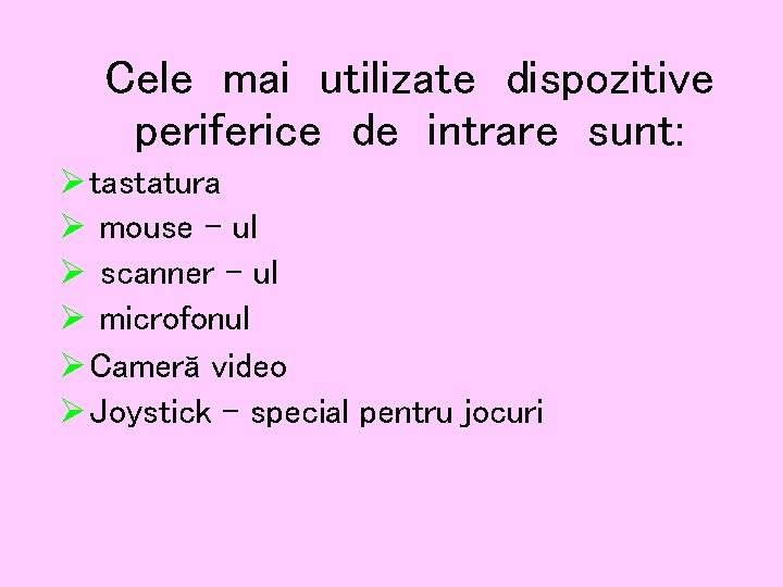 Cele mai utilizate dispozitive periferice de intrare sunt: Ø tastatura Ø mouse – ul