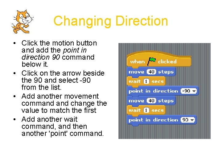 Changing Direction • Click the motion button and add the point in direction 90