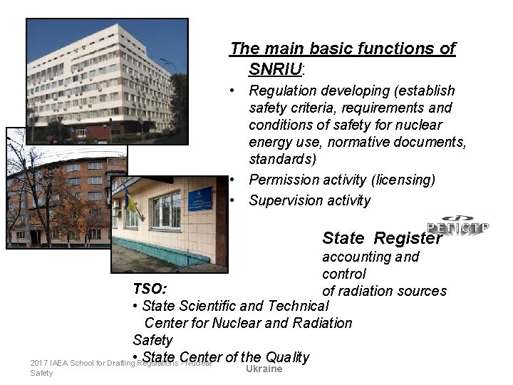 The main basic functions of SNRIU: • Regulation developing (establish safety criteria, requirements and